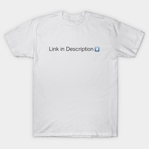 Link in Description T-Shirt by misadventures28